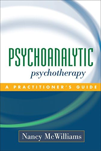 Psychoanalytic Psychotherapy: A Practitioner's Guide by Nancy McWilliams