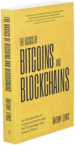 The Basics of Bitcoins and Blockchains: An Introduction to Cryptocurrencies and the Technology that Powers Them (Cryptography, Derivatives Investments, Futures Trading, Digital Assets, NFT) by Antony Lewis