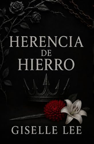 HERENCIA DE HIERRO: Bilogía de Dark Romance, Enemies to Lovers y Monarquía. (Spanish Edition) by GISELLE LEE