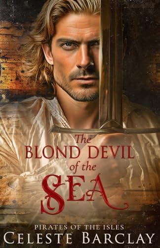 The Blond Devil of the Sea: A Steamy Enemies to Lovers Pirate Romance (Pirates of the Isles) by Celeste Barclay