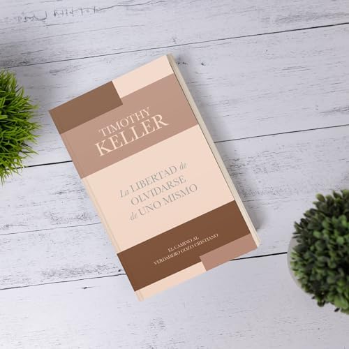 La libertad de olvidarse de uno mismo - The Freedom of Self-Forgetfulness (Lectura fácil) (Spanish Edition) by Timothy Keller