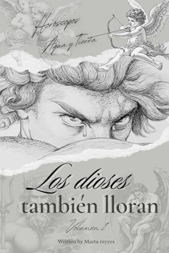 Los dioses también lloran.: Especial hóscopos (AGUA Y TIERRA) (Spanish Edition) by Marta Reyyes