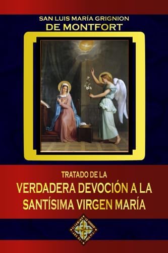 Tratado de la verdadera devoción a la Santísima Virgen María (Spanish Edition) by San Luis María Grignion de Montfort