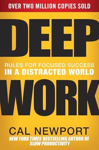 Deep Work: Rules for Focused Success in a Distracted World by Cal Newport