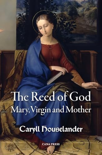 The Reed of God: Mary, Virgin and Mother by Caryll Houselander