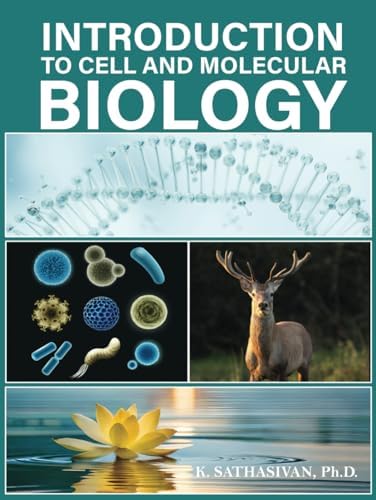 INTRODUCTION TO CELL AND MOLECULAR BIOLOGY by K. Sathasivan P.H.D.