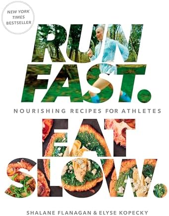Run Fast. Eat Slow.: Nourishing Recipes for Athletes: A Cookbook by Shalane Flanagan