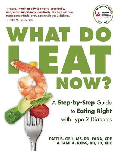 What Do I Eat Now?: A Step-by-Step Guide to Eating Right with Type 2 Diabetes by M.S. Patti Geil