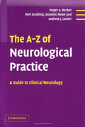 The A-Z of Neurological Practice: A Guide to Clinical Neurology by Roger A. Barker