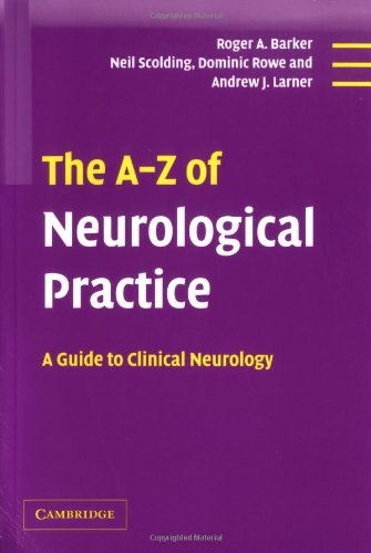 The A-Z of Neurological Practice: A Guide to Clinical Neurology by Roger A. Barker