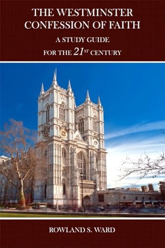 The The Westminster Confession of Faith: A Study Guide for the 21st Century by Rowland S. Ward
