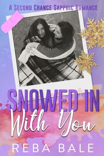 Snowed in With You: A Holiday Lesbian Romance (Second Chances Lesbian Romance) by Reba Bale