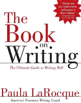 The Book on Writing: The Ultimate Guide to Writing Well by Paula LaRocque