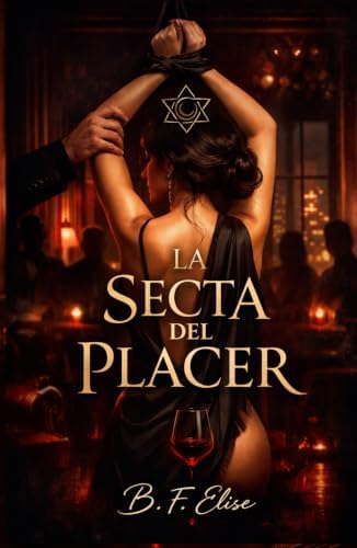 LA SECTA DEL PLACER: Dark Romance de poder, sumisión y deseo prohibido donde el placer se convierte en control y la traición es la única salida (Dark ... Psicológico Intenso) (Spanish Edition) by B. F. Elise