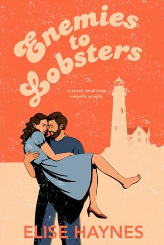 Enemies to Lobsters: A Sweet, Small Town, Enemies to Lovers Romantic Comedy (Rumors of Cape Georgeana) by Elise Haynes