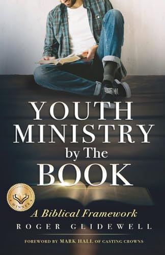 Youth Ministry By The Book: A Biblical Framework (How to Effectively do Youth Ministry) by Roger Glidewell
