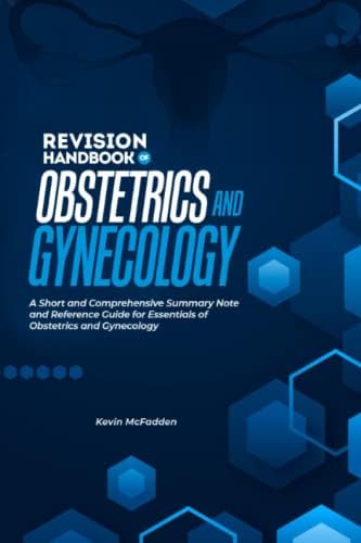 REVISION HANDBOOK OF OBSTETRICS AND GYNECOLOGY: A Pocket Comprehensive Summary note and Reference guide for essentials of obstetrics and gynaecology by KEVIN MCFADDEN