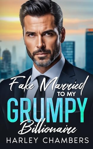 Fake Married to My Grumpy Billionaire: An Age Gap Enemies to Lovers Romance by Harley Chambers