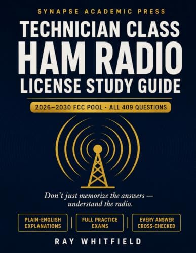 Technician Class Ham Radio License Study Guide 2026–2030: Understand Every Answer, Pass with Confidence — All 409 Questions Explained in Plain English, with Full Practice Exams (FCC Element 2 Pool) by Ray Whitfield