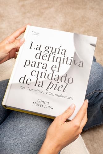 La guía definitiva para el cuidado de la piel: Piel, cosméticos y Dermofarmacia. 6ª edición actualizada. by Gema Herrerías Esteban