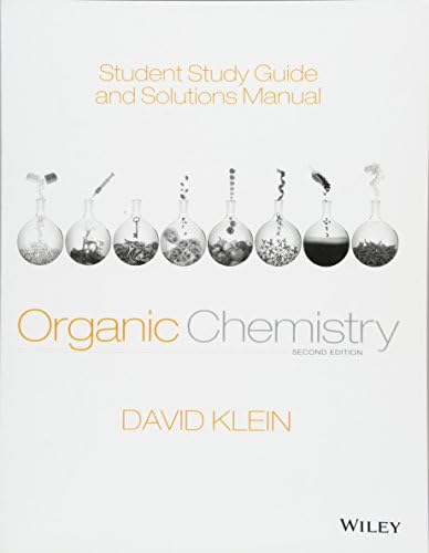 Student Study Guide and Solutions Manual to accompany Organic Chemistry by David R. Klein
