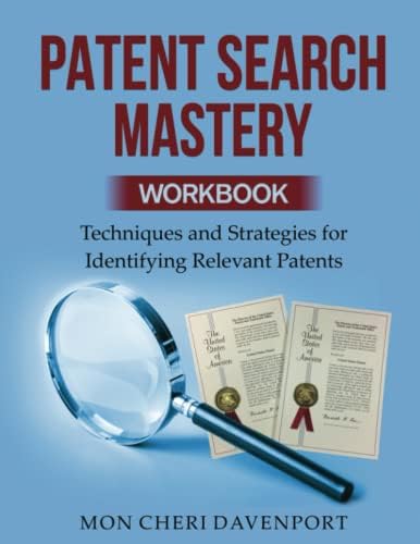 Patent Search Mastery: Techniques and Strategies for Identifying Relevant Patents by Mon Cheri Davenport