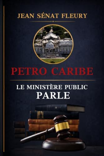 PETRO CARIBE: LE MINISTÈRE PUBLIC PARLE (French Edition) by Me JEAN SÉNAT FLEURY