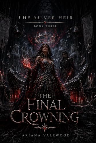 The Final Crowning: A Dark Royal Romantasy of Cursed Crown Magic, Forbidden Love, Forgotten Queens, and a Hidden Heir’s Final Claim (The Silver Heir) by Ariana Valewood