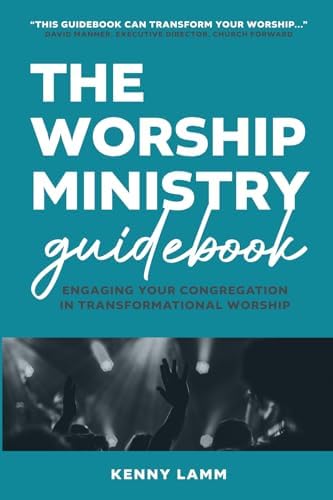 The Worship Ministry Guidebook: Engaging Your Congregation in Transformational Worship by Kenny Lamm
