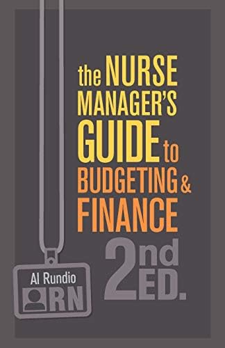 The Nurse Managers Guide to Budgeting & Finance by R.N. Rundio, Al, Ph.D.