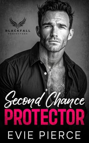 Second Chance Protector: A Forbidden Enemies to Lovers Romance (Blackfall Protectors) by Evie Pierce
