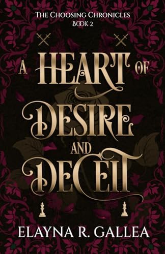 A Heart of Desire and Deceit (The Choosing Chronicles) by Elayna R. Gallea