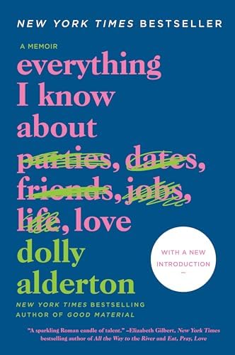 Everything I Know About Love: A Memoir ― A NYT Bestselling Humor Collection About Female Friendship and Dating Disasters by Dolly Alderton