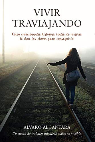Vivir traviajando: Descubre las claves para trabajar y viajar al mismo tiempo (Spanish Edition) by Álvaro Alcántara