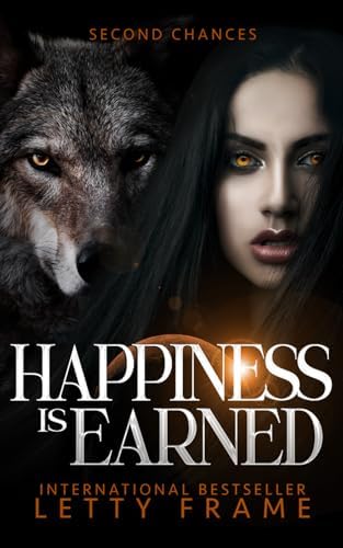 Happiness is Earned (Second Chances) by Letty Frame