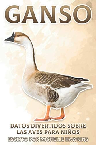 Ganso: Datos divertidos sobre las aves para niños #24 (Spanish Edition) by Michelle Hawkins