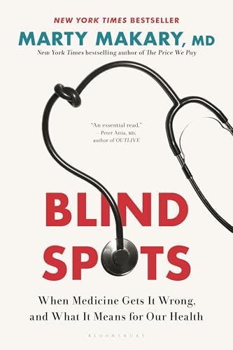 Blind Spots: When Medicine Gets It Wrong, and What It Means for Our Health by Marty Makary M.D.