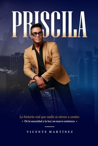PRISCILA: De la oscuridad a la luz: un nuevo comienzo by Vicente Martínez
