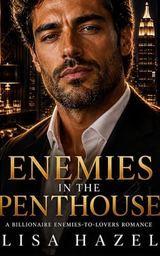 Enemies in the Penthouse: A Billionaire Enemies-to-Lovers Romance by Lisa Hazel