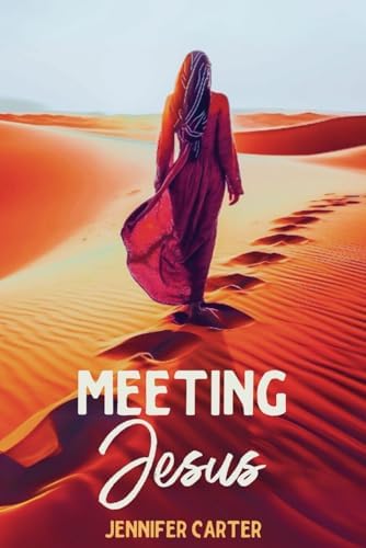 Meeting Jesus: Nine Bible Women, Nine Stories of Hope, Healing and Freedom : A Daily Devotional for Women with Reflection Questions by Jennifer Carter