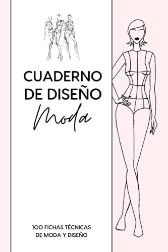 Cuaderno De Diseño Moda: 100 fichas técnicas de moda y diseño con maniquí femenino para diseño plano y dibujo técnicos - Fichas de inspiración para ... o modista profesional. (Spanish Edition) by Laura Sáez