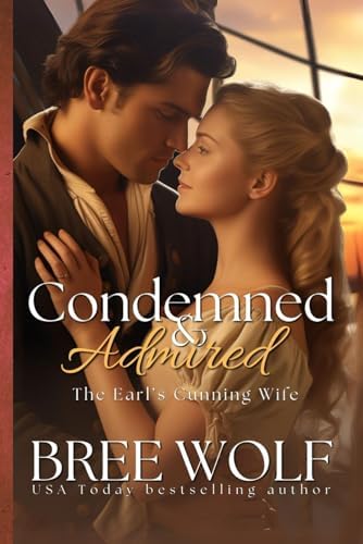 Condemned & Admired: The Earl's Cunning Wife (Love's Second Chance) by Bree Wolf