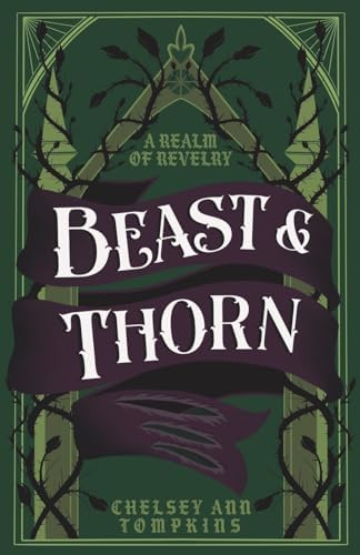 Beast & Thorn (A Realm of Revelry) by Chelsey Ann Tompkins
