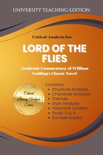 Critical Analysis for: Lord of the Flies: Academic Commentary of William Golding's Classic Novel by University Teaching Edition