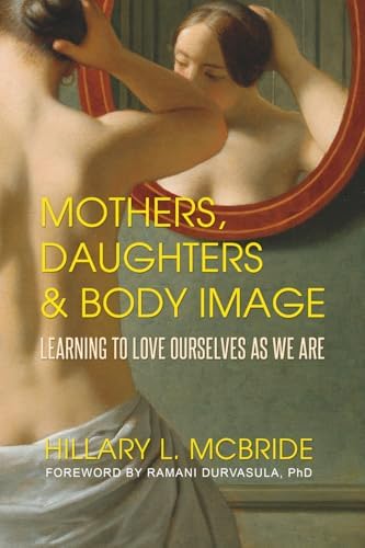 Mothers, Daughters, and Body Image: Learning to Love Ourselves as We Are by Hillary L. McBride