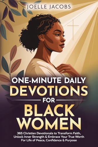 One-minute Daily Devotions For Black Women: 365 Christian Devotionals to Renew Faith, Unlock Inner Strength & Embrace Your True Worth For Life of Peace, Confidence & Purpose by Joelle Jacobs