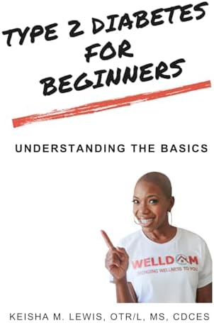 Type 2 Diabetes For Beginners: Understanding the Basics by Keisha M Lewis