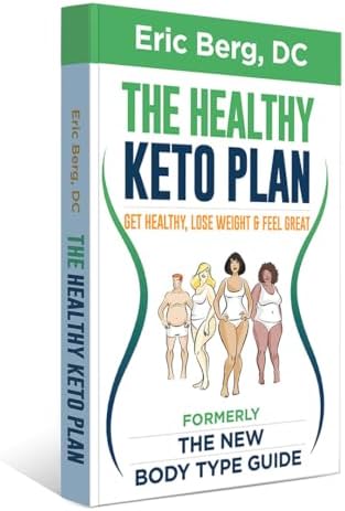 The Healthy Keto Plan - Get Healthy, Lose Weight & Feel Great (formerly The New Body Type Guide) - Soft Cover by Eric Berg