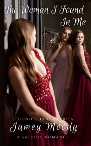 The Woman I Found In Me (Second Chance Series) by Jamey Moody