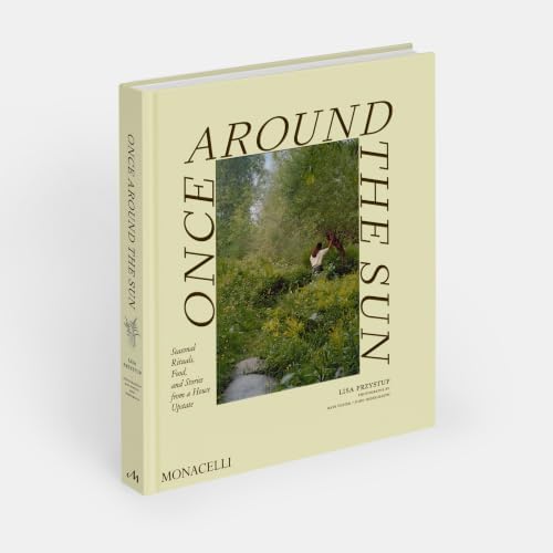 Once Around the Sun: Seasonal Rituals, Food, and Stories from a House Upstate by Lisa Przystup